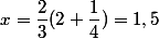 x=\dfrac{2}{3}(2+\dfrac{1}{4})=1,5